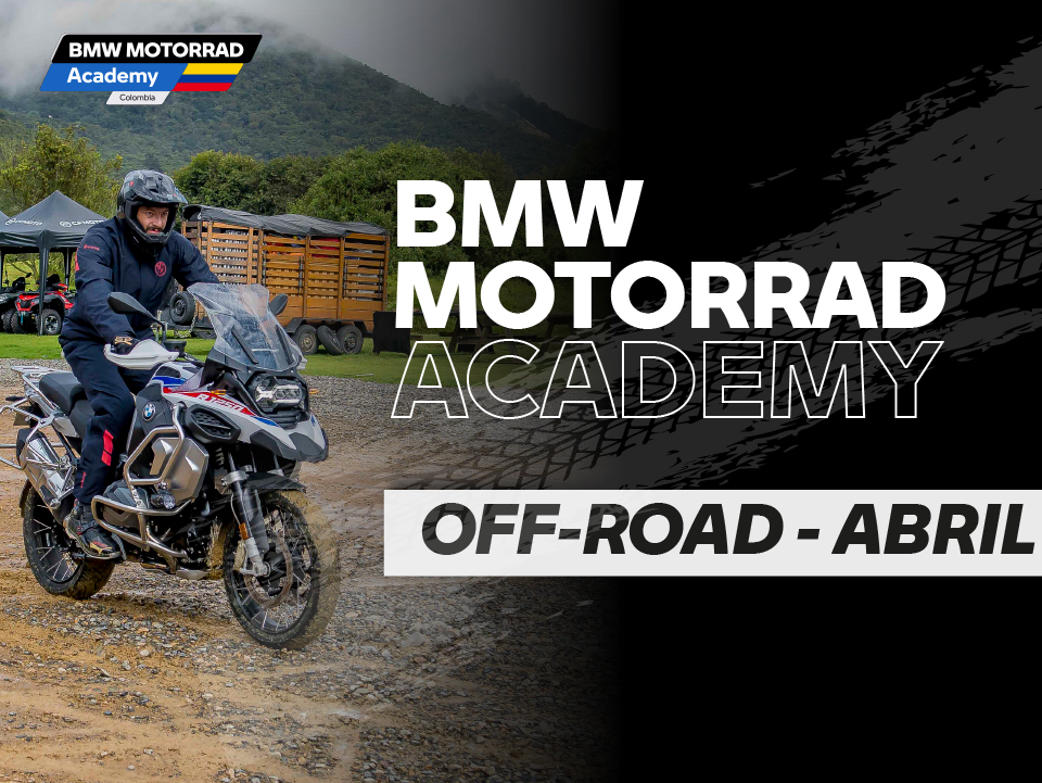 BMW MOTORRAD ACADEMY OFF-ROAD Abril ¡Revive la pasión vivida de nuestros Riders!